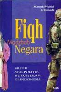 Image of Fiqh Madzhab Negara; kritik atas politik  hukum islam di Indonesia