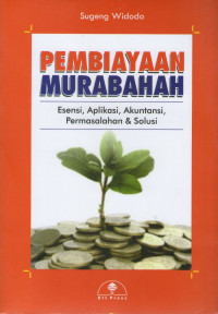 Image of Pembiayaan Murabahan ; Esensi, Aplikasi, Akuntansi, Permasalahan dan Solusi