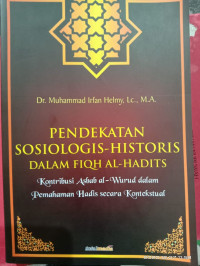 Image of Pendekatan Sosiologis- Historis Dalam Fiqh Al-Hadits ; kontribusi Asbab al-Wurud dalam pemahaman hadis secara Kontekstual