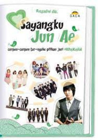 Image of Sayangku Jun Ae ; Cerpen-Cerpen Ter-Ngehe Pilihan Juri