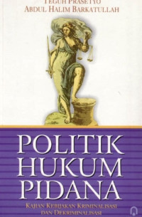 Image of Politik hukum pidana (Kajian kebijakan kriminalisasi dan dekriminalasi)