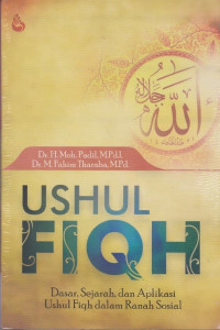 Image of Ushul Fiqh ; Dasar, Sejarah, dan Aplikasi Ushul Fiqh dalam Ranah Sosial