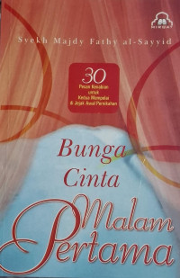 Image of Bunga cinta malam pertama : 30 pesan kenabian untuk kedua mempelai di jejak awal pernikahan