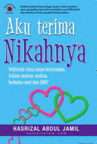 Image of Aku Terima Nikahnya; pelikkah cinta tanpa berkenalan, keluar makan-makan, berbalas emel dan SMS?