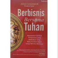 Image of Berbisnis Bersama Tuhan; membentuk spiritual enterpreneur yang melibatkan sang maha pemberi dalam setiap aktifitas bisnisnya