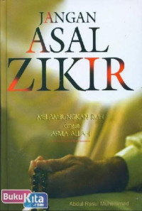 Image of jangan asal zikir:melambungkan ruh dengan asma Allah