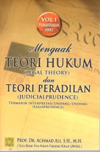 Image of menguak teori hukum (legal theory) dan teori peradilan (judicialprudence) ; termasuk interpresentasi undang'' (legisprudence)